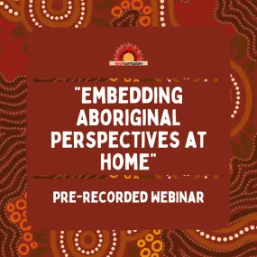 Embedding Aboriginal Perspectives at Home (Pre-Recorded Webinar).